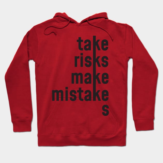 Take risk Make mistakes Hoodie by ninaopina